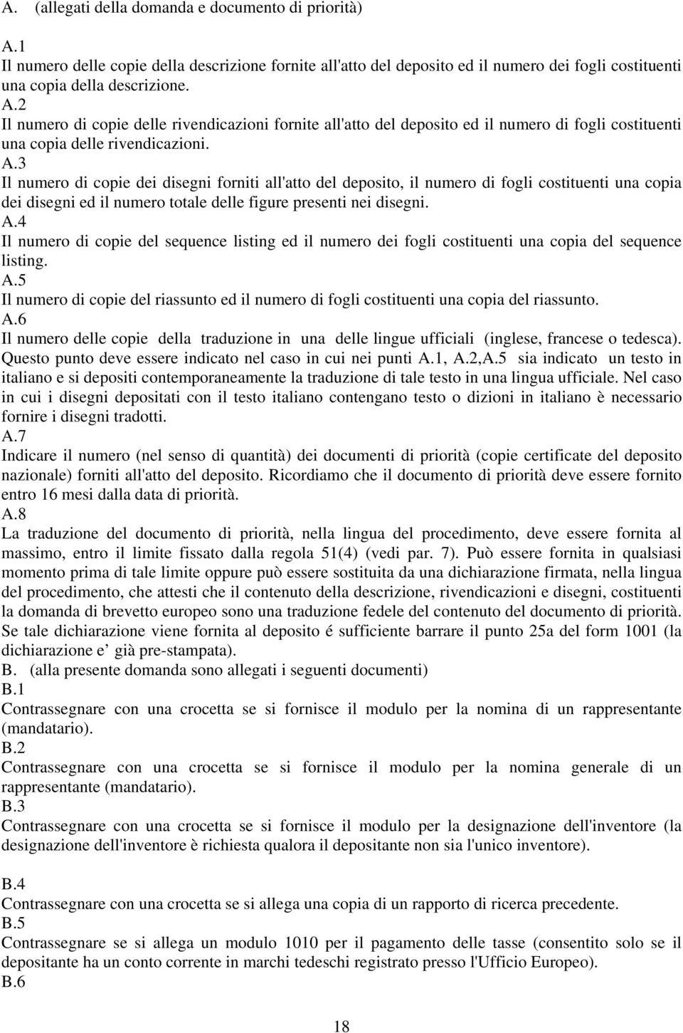 4 Il numero di copie del sequence listing ed il numero dei fogli costituenti una copia del sequence listing. A.