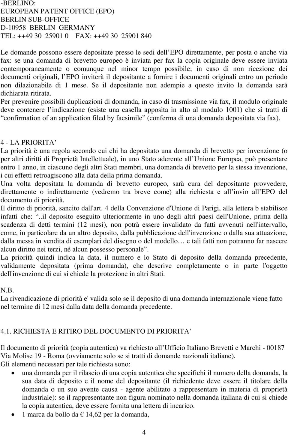 ricezione dei documenti originali, l EPO inviterà il depositante a fornire i documenti originali entro un periodo non dilazionabile di 1 mese.