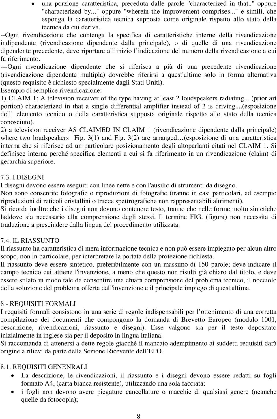 --Ogni rivendicazione che contenga la specifica di caratteristiche interne della rivendicazione indipendente (rivendicazione dipendente dalla principale), o di quelle di una rivendicazione dipendente