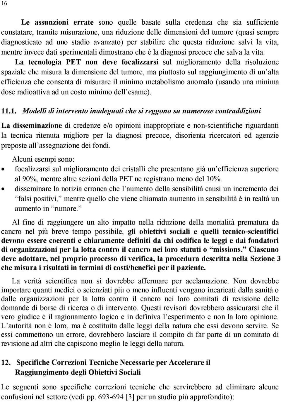 La tecnologia PET non deve focalizzarsi sul miglioramento della risoluzione spaziale che misura la dimensione del tumore, ma piuttosto sul raggiungimento di un alta efficienza che consenta di