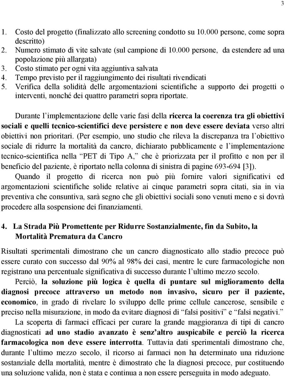 Verifica della solidità delle argomentazioni scientifiche a supporto dei progetti o interventi, nonché dei quattro parametri sopra riportate.