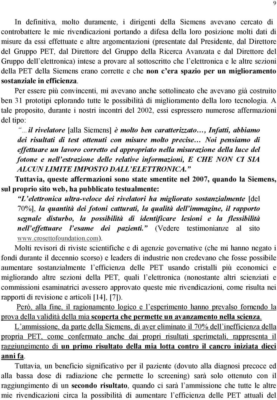 che l elettronica e le altre sezioni della PET della Siemens erano corrette e che non c era spazio per un miglioramento sostanziale in efficienza.