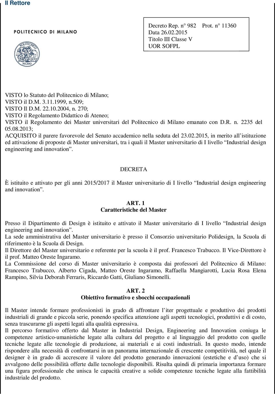 2013; ACQUISITO il parere favorevole del Senato accademico nella seduta del 23.02.