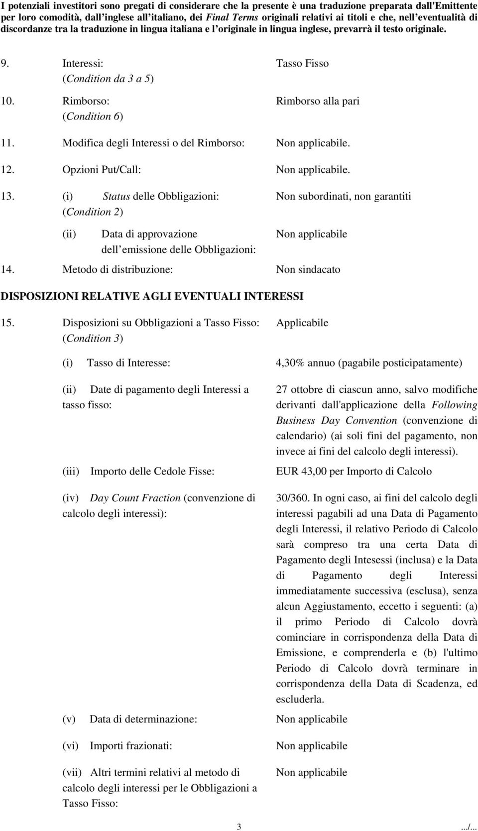 Metodo di distribuzione: Non sindacato DISPOSIZIONI RELATIVE AGLI EVENTUALI INTERESSI 15.