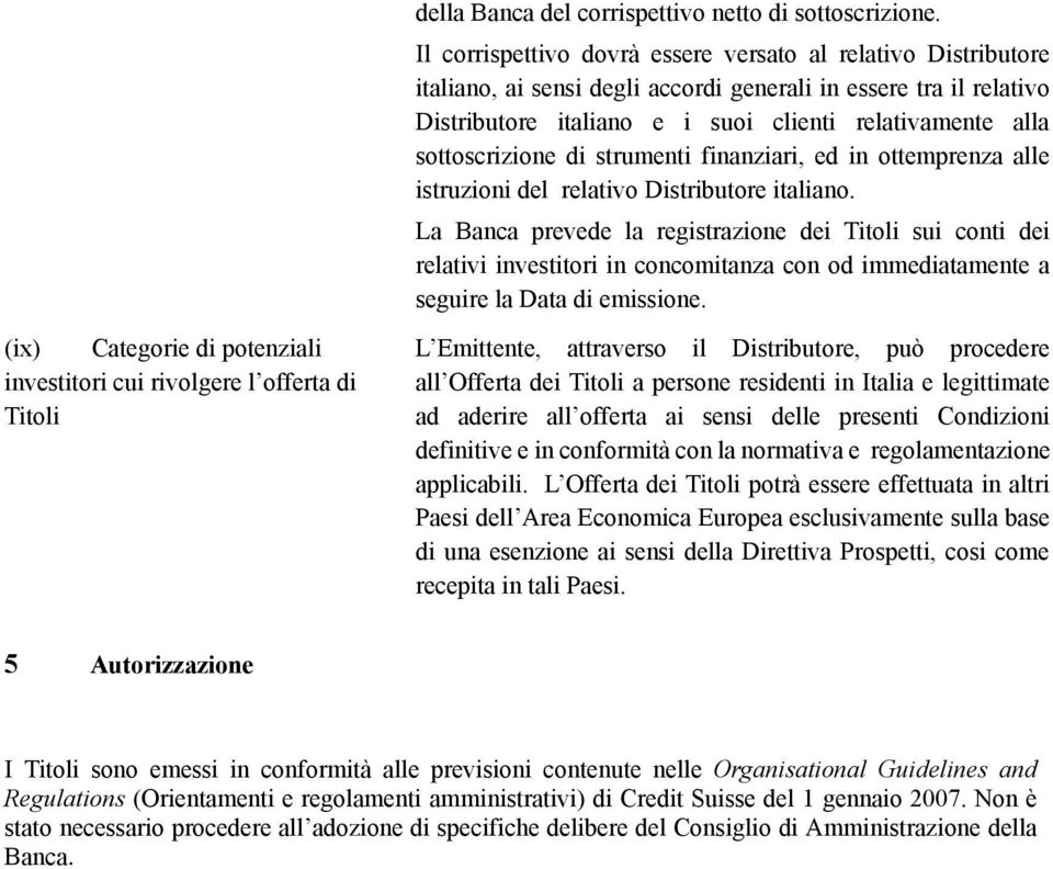 sottoscrizione di strumenti finanziari, ed in ottemprenza alle istruzioni del relativo Distributore italiano.