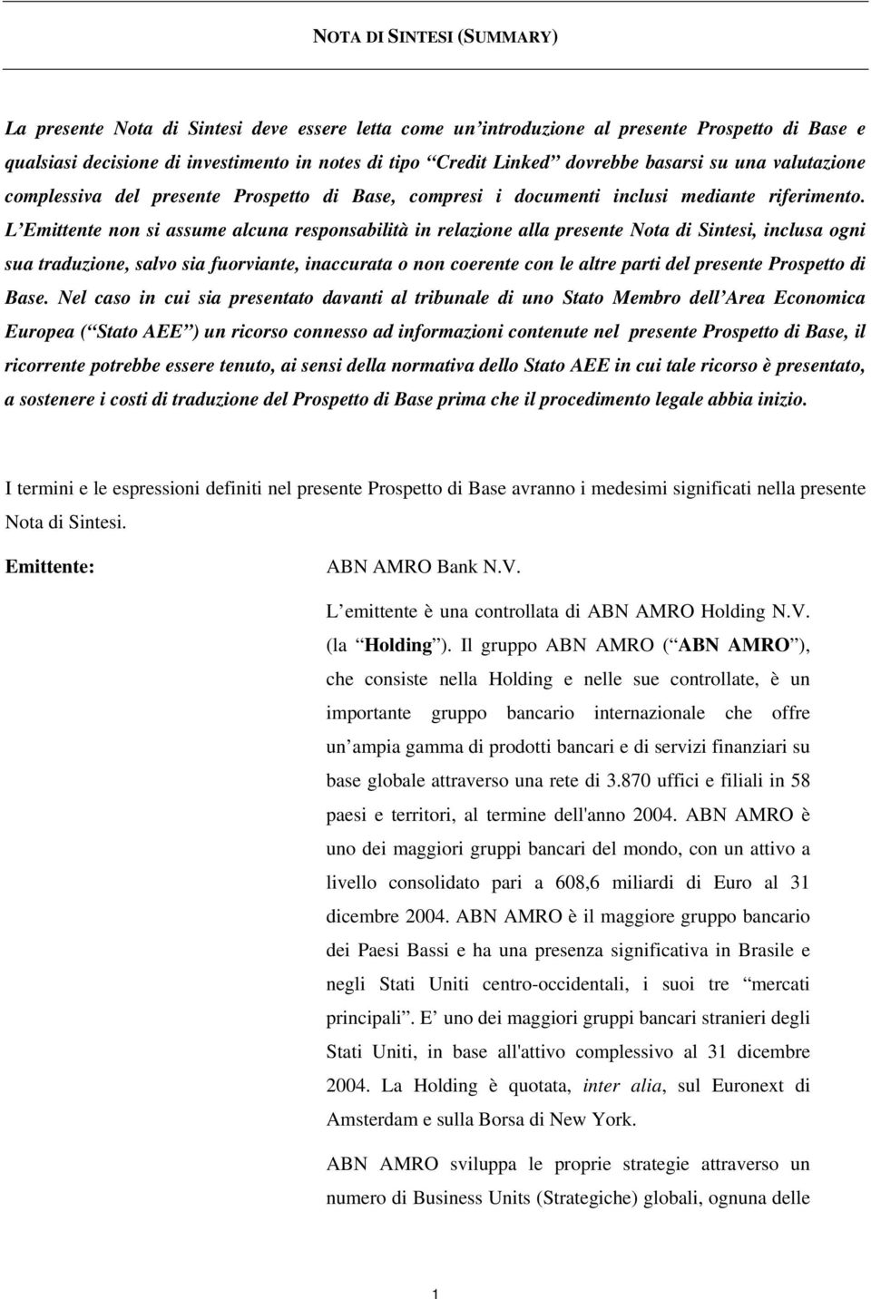 L Emittente non si assume alcuna responsabilità in relazione alla presente Nota di Sintesi, inclusa ogni sua traduzione, salvo sia fuorviante, inaccurata o non coerente con le altre parti del