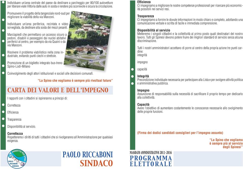 Marciapiedi che permettano un accesso sicuro a pedoni, disabii e passeggini dai nucei abitativi periferici a centro, per esempio da via Quaini o da via Manzoni.