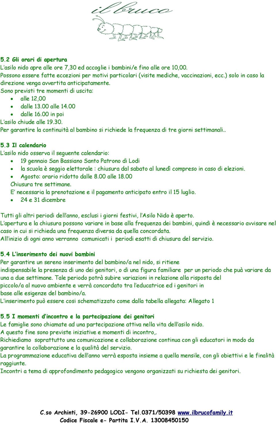 Per garantire la continuità al bambino si richiede la frequenza di tre giorni settimanali.. 5.