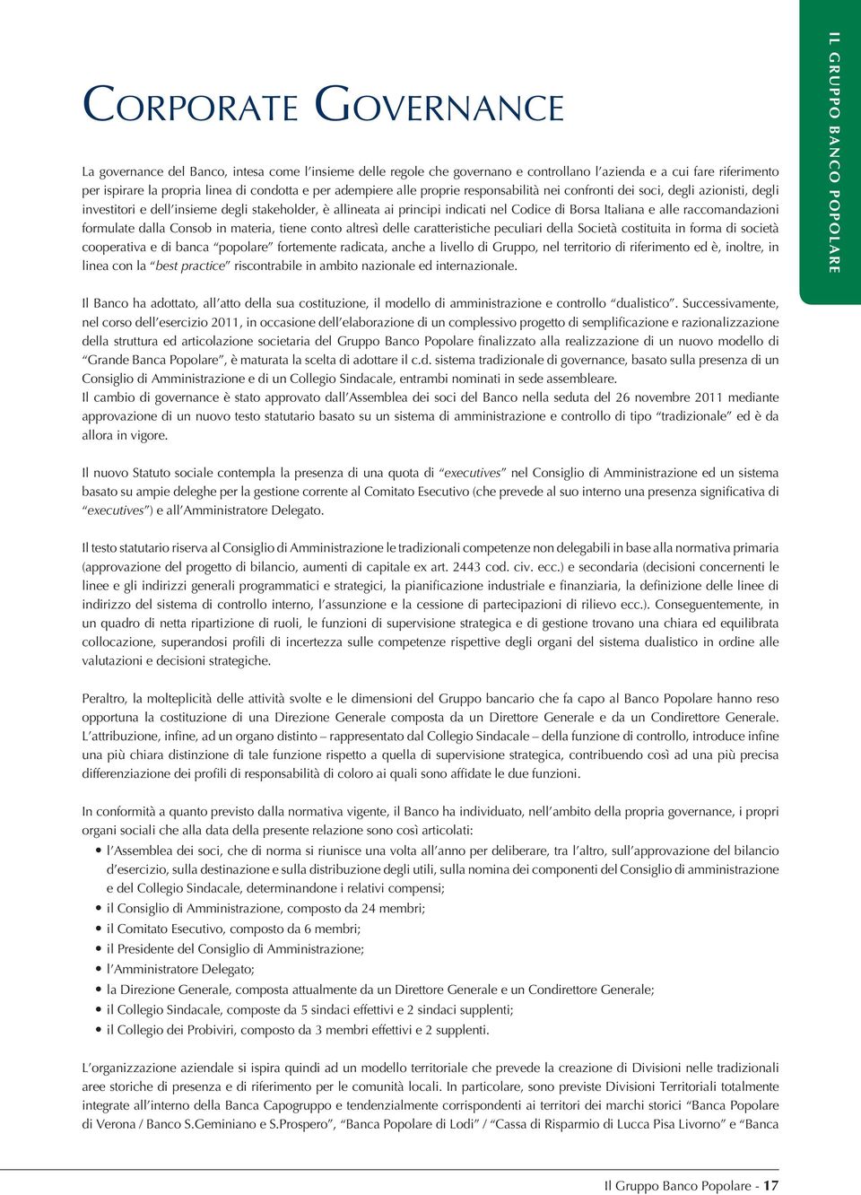 raccomandazioni formulate dalla Consob in materia, tiene conto altresì delle caratteristiche peculiari della Società costituita in forma di società cooperativa e di banca popolare fortemente