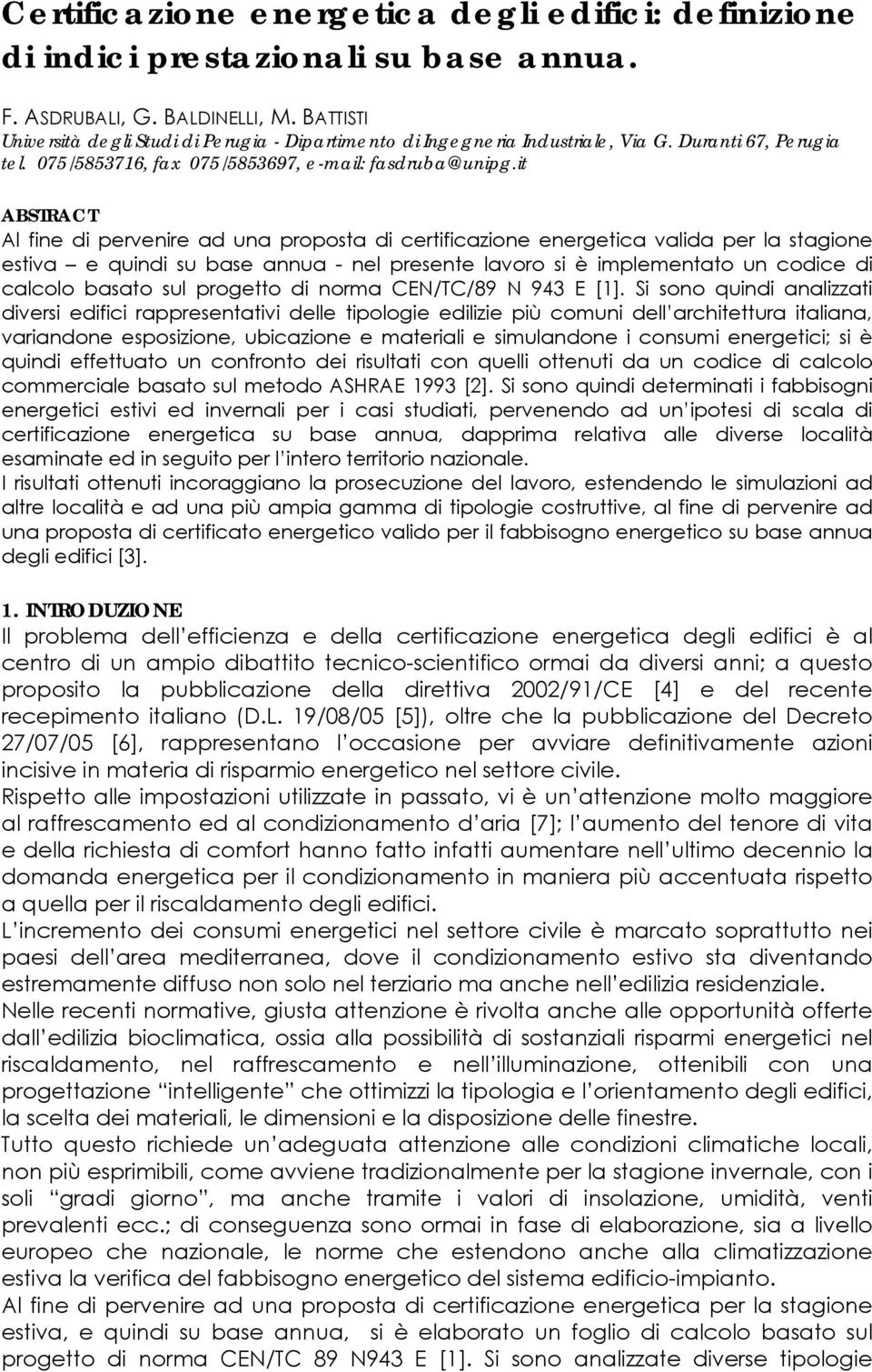 it ABSTRACT Al fine di pervenire ad una proposta di certificazione energetica valida per la stagione estiva e quindi su base annua - nel presente lavoro si è implementato un codice di calcolo basato