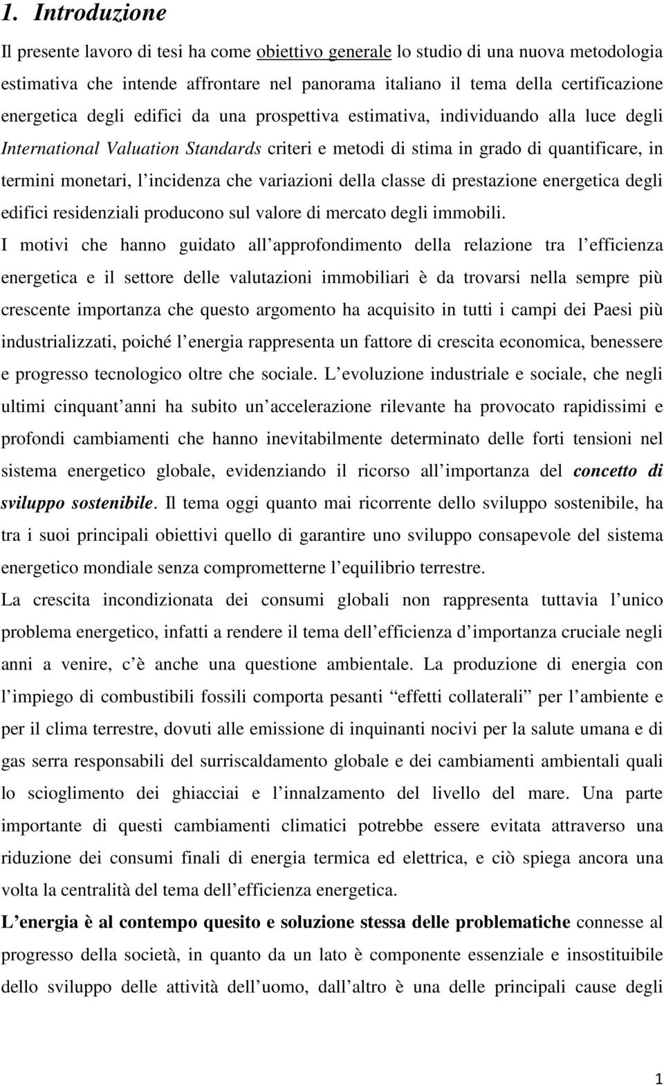 incidenza che variazioni della classe di prestazione energetica degli edifici residenziali producono sul valore di mercato degli immobili.