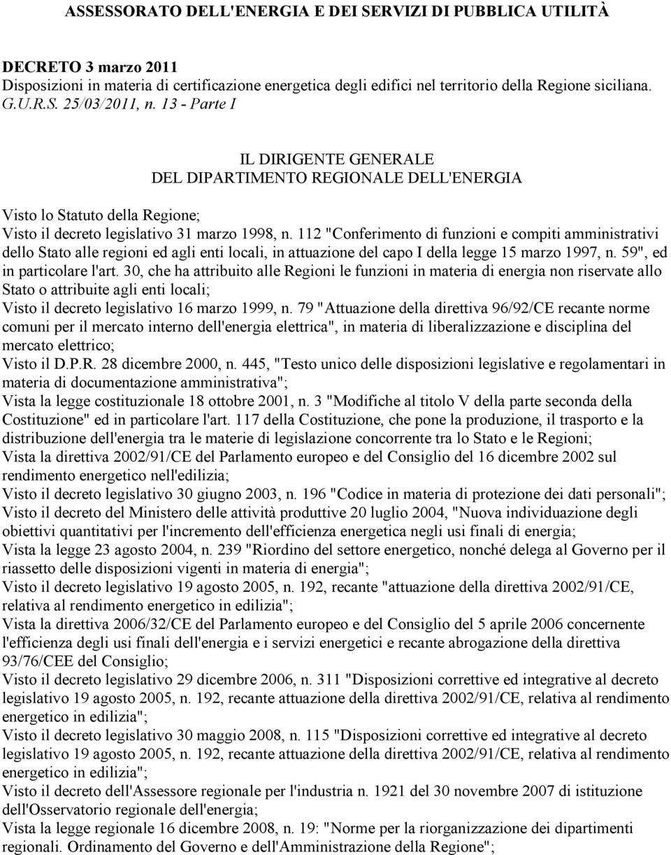 112 "Conferimento di funzioni e compiti amministrativi dello Stato alle regioni ed agli enti locali, in attuazione del capo I della legge 15 marzo 1997, n. 59", ed in particolare l'art.