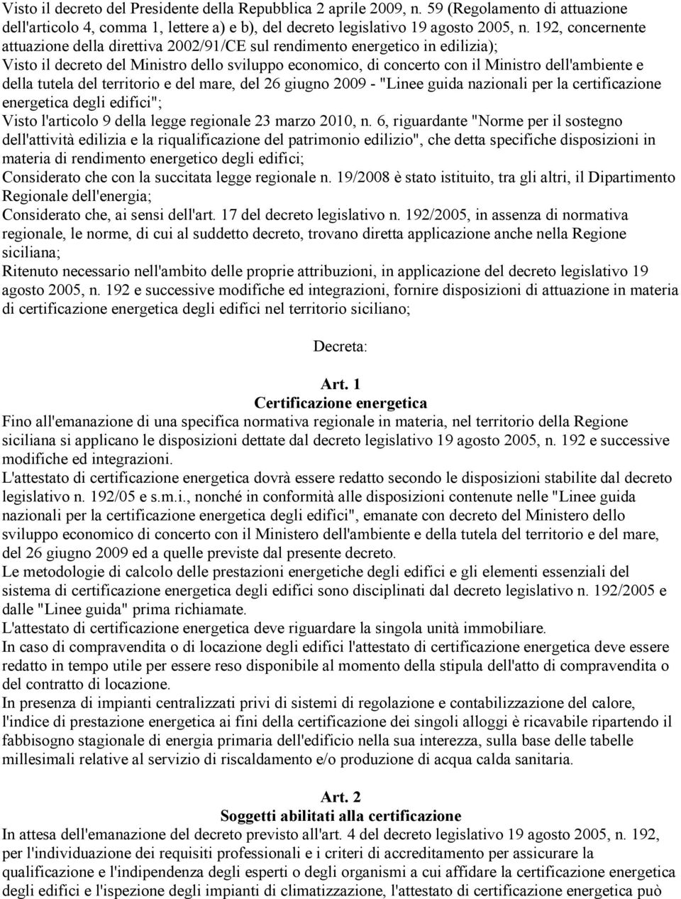 della tutela del territorio e del mare, del 26 giugno 2009 - "Linee guida nazionali per la certificazione energetica degli edifici"; Visto l'articolo 9 della legge regionale 23 marzo 2010, n.