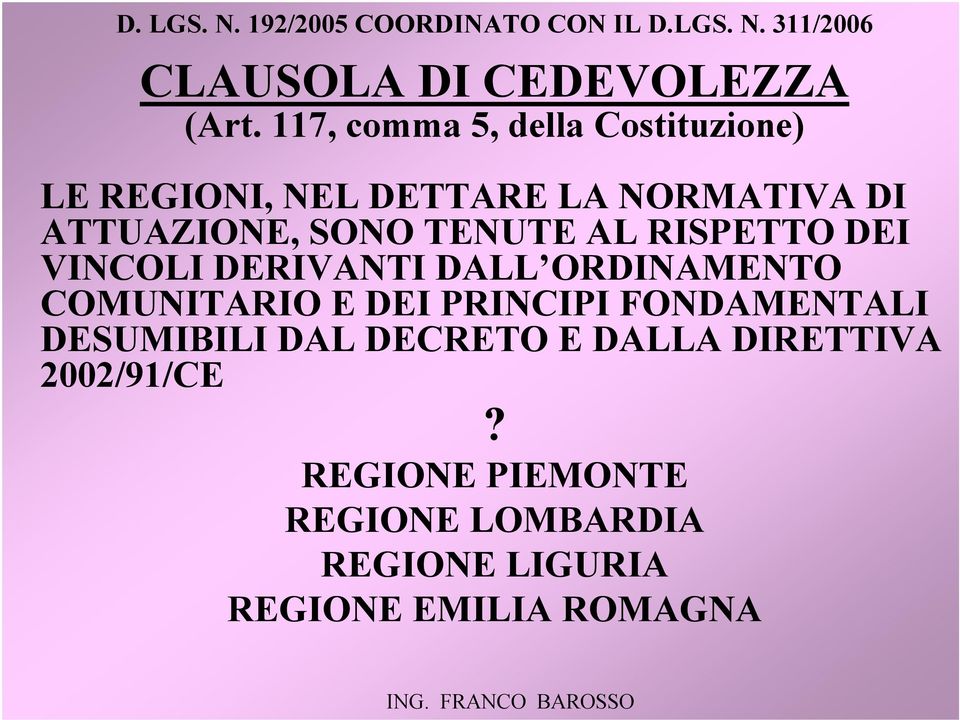 RISPETTO DEI VINCOLI DERIVANTI DALL ORDINAMENTO COMUNITARIO E DEI PRINCIPI FONDAMENTALI DESUMIBILI DAL