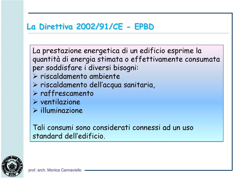 bisogni: riscaldamento ambiente riscaldamento dell acqua sanitaria, raffrescamento