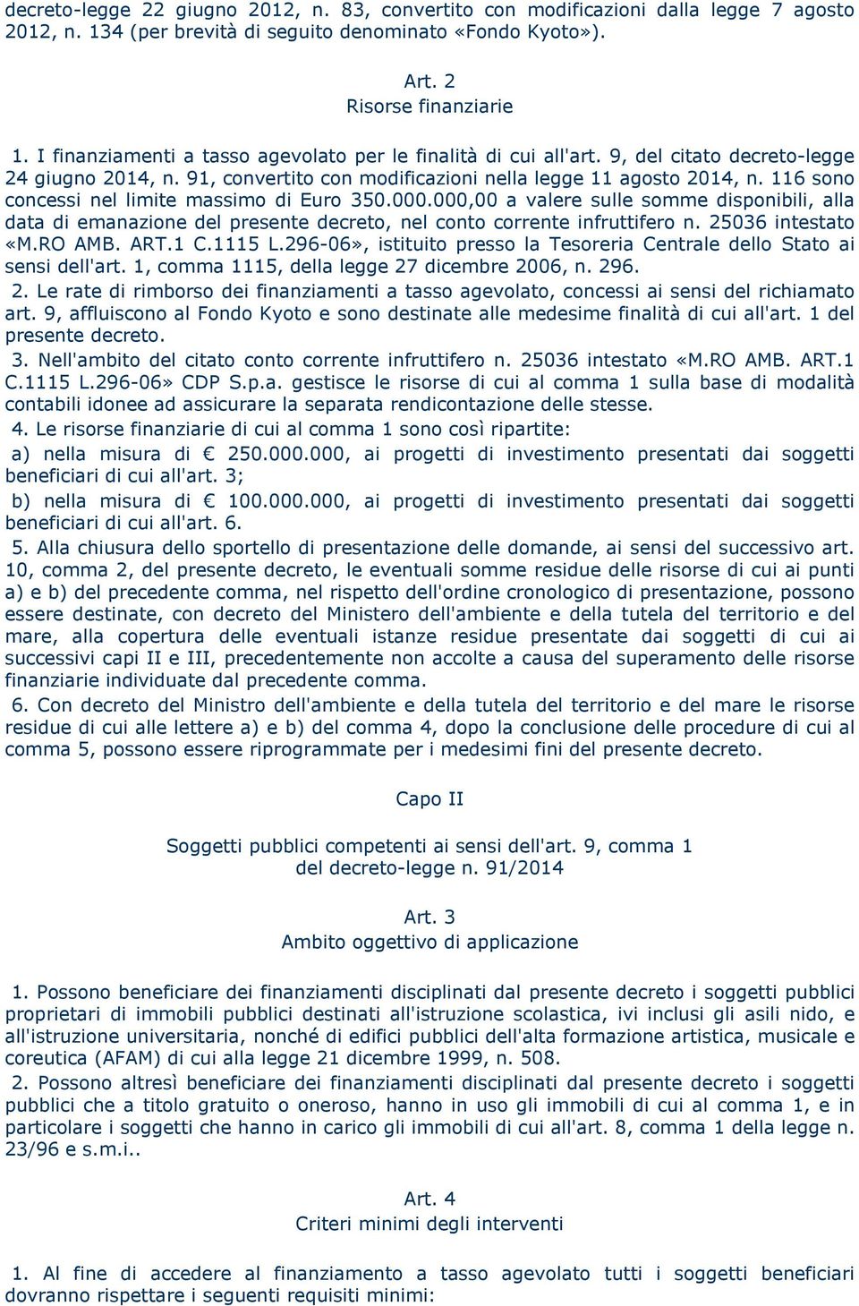 116 sono concessi nel limite massimo di Euro 350.000.000,00 a valere sulle somme disponibili, alla data di emanazione del presente decreto, nel conto corrente infruttifero n. 25036 intestato «M.