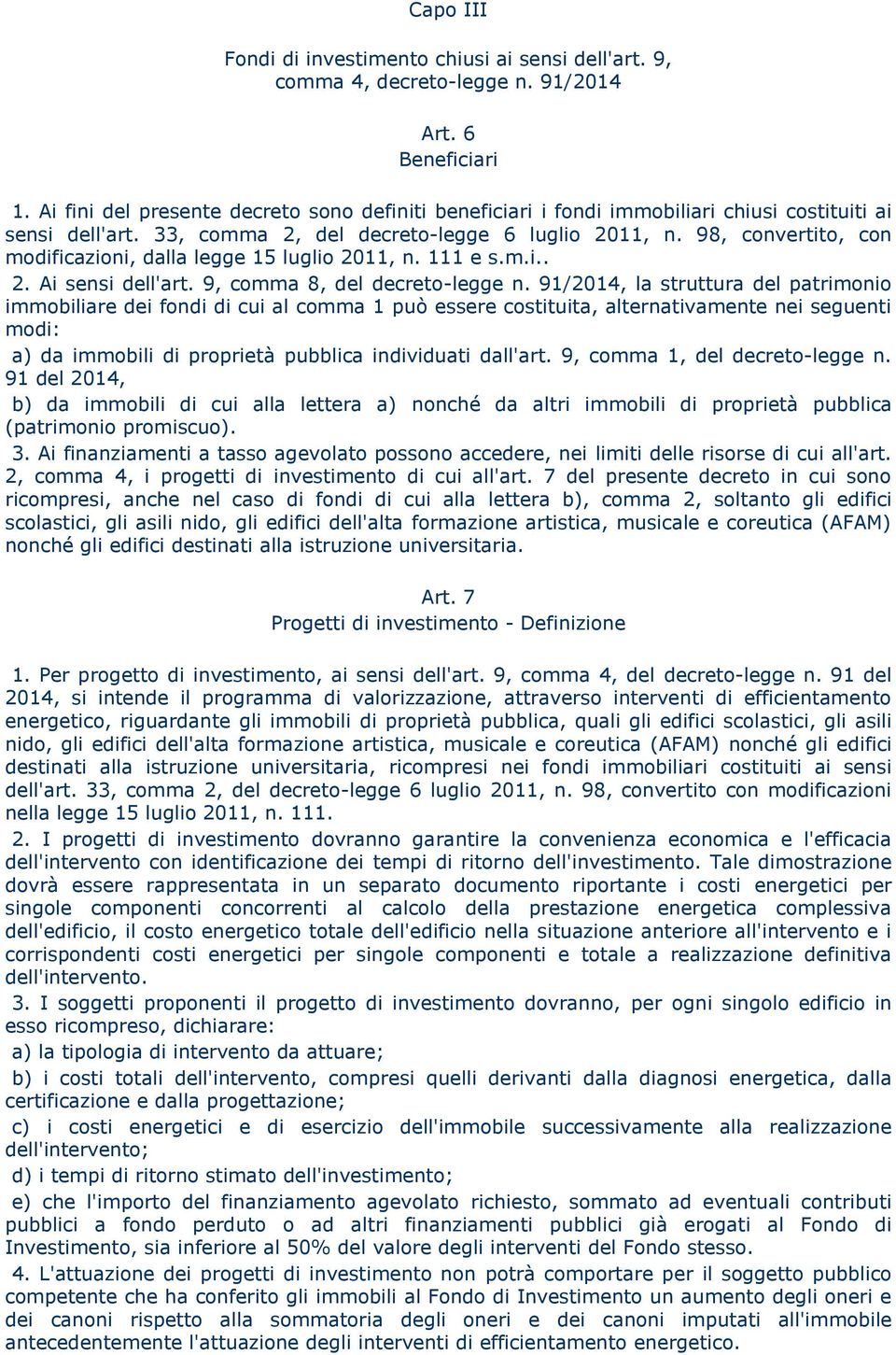 98, convertito, con modificazioni, dalla legge 15 luglio 2011, n. 111 e s.m.i.. 2. Ai sensi dell'art. 9, comma 8, del decreto-legge n.