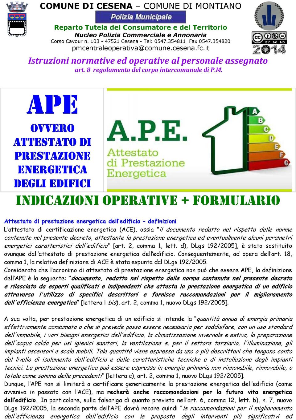 OVVERO ATTESTATO DI PRESTAZIONE ENERGETICA DEGLI EDIFICI INDICAZIONI OPERATIVE + FORMULARIO Attestato di prestazione energetica dell edificio definizioni L attestato di certificazione energetica