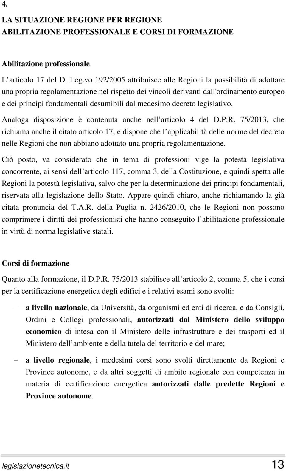 medesimo decreto legislativo. Analoga disposizione è contenuta anche nell articolo 4 del D.P:R.