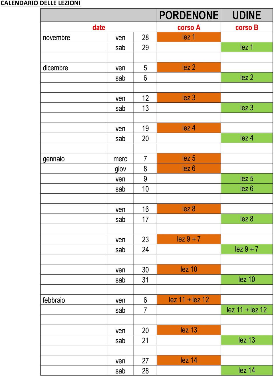 9 lez 5 sab 10 lez 6 ven 16 lez 8 sab 17 lez 8 ven 23 lez 9 + 7 sab 24 lez 9 + 7 ven 30 lez 10 sab 31 lez 10