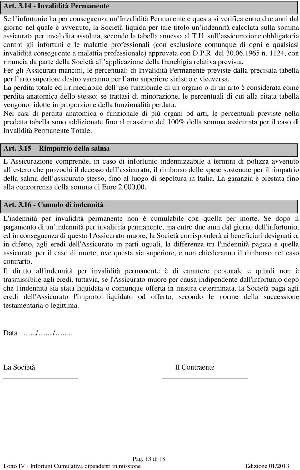 indennità calcolata sulla somma assicurata per invalidità assoluta, secondo la tabella annessa al T.U.