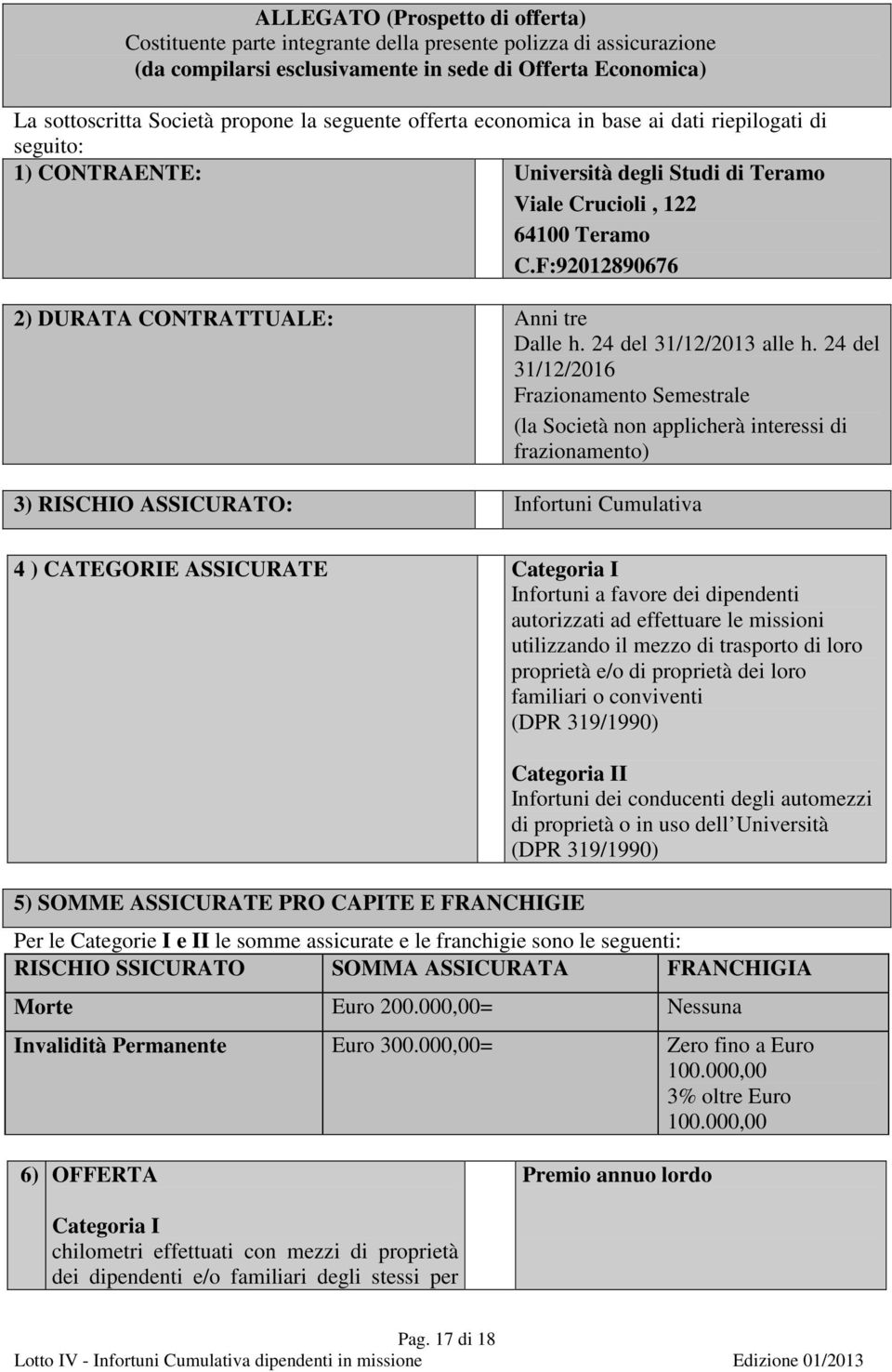 F:92012890676 2) DURATA CONTRATTUALE: Anni tre Dalle h. 24 del 31/12/2013 alle h.