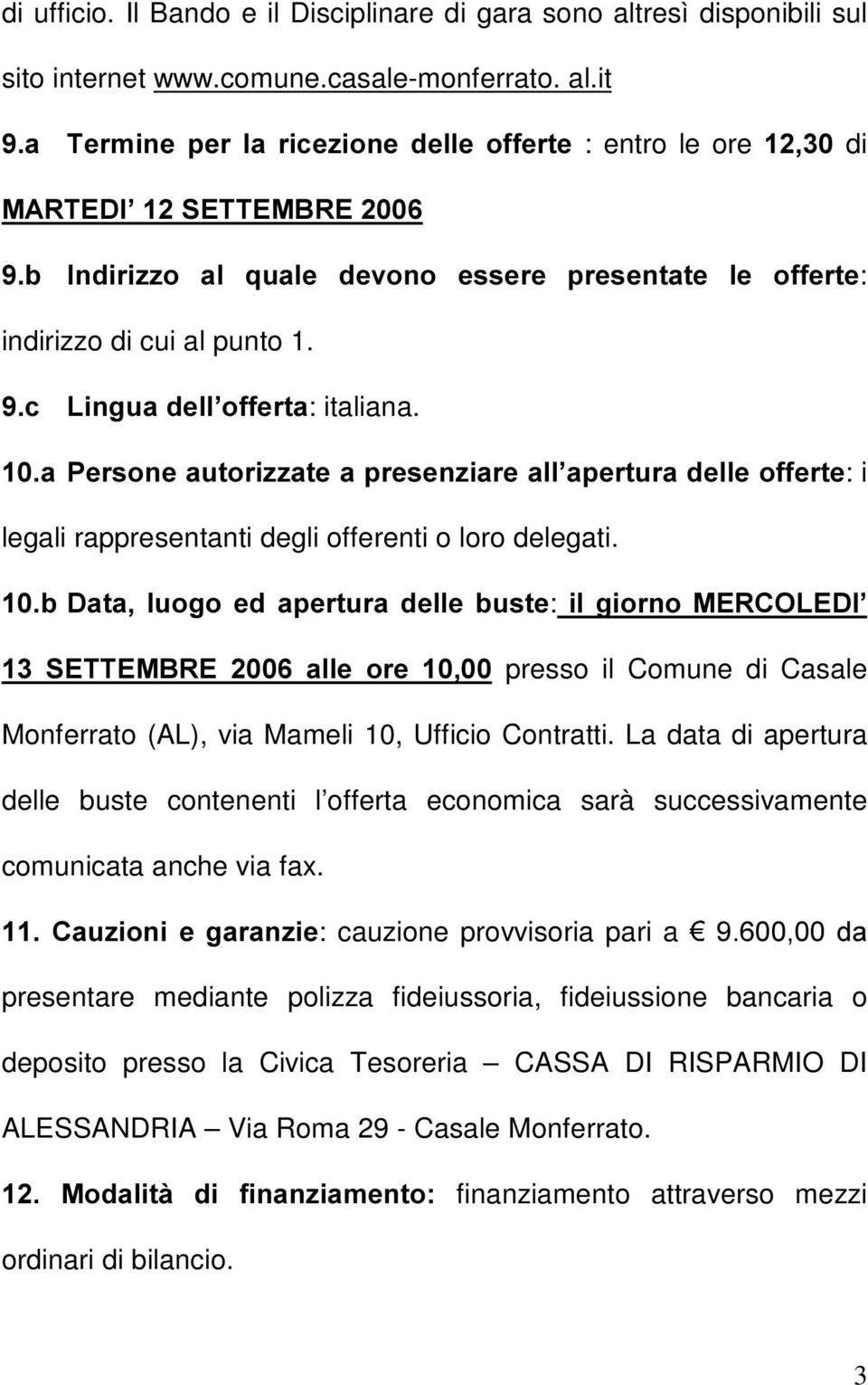 it D 7HUPLQH SHU OD ULFH]LRQH GHOOH RIIHUWH : entro le ore di 0$57(', 6(77(0%5( E,QGLUL]]R DO TXDOH GHYRQR HVVHUH SUHVHQWDWH OH RIIHUWH: indirizzo di cui al punto 1. F /LQJXDGHOO RIIHUWD: italiana.