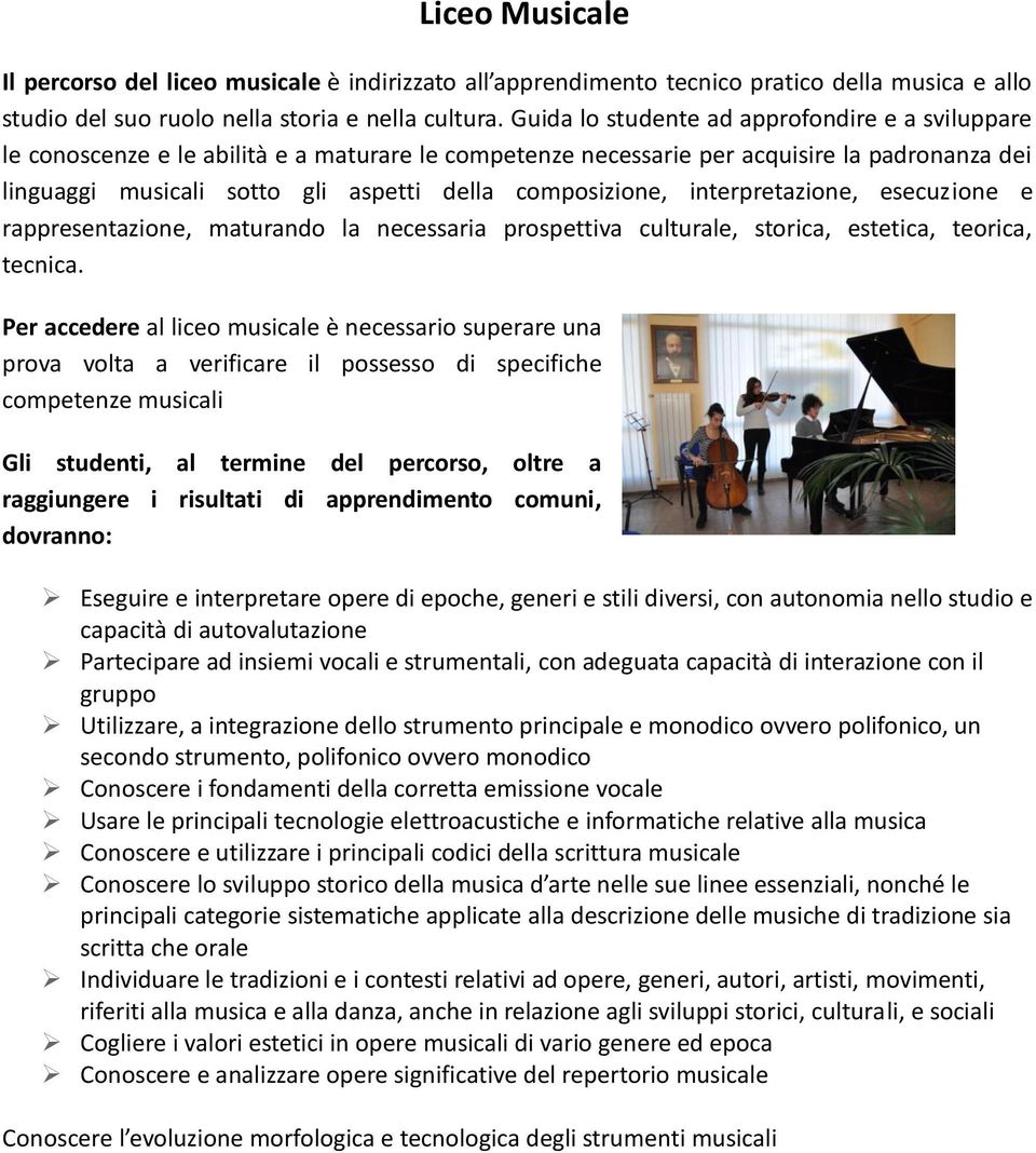 composizione, interpretazione, esecuzione e rappresentazione, maturando la necessaria prospettiva culturale, storica, estetica, teorica, tecnica.