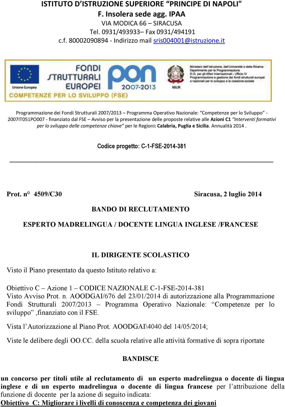 alle Azioni C1 Interventi formativi per lo sviluppo delle competenze chiave per le Regioni: Calabria, Puglia e Sicilia. Annualità 2014. Codice progetto: C-1-FSE-2014-381 Prot.