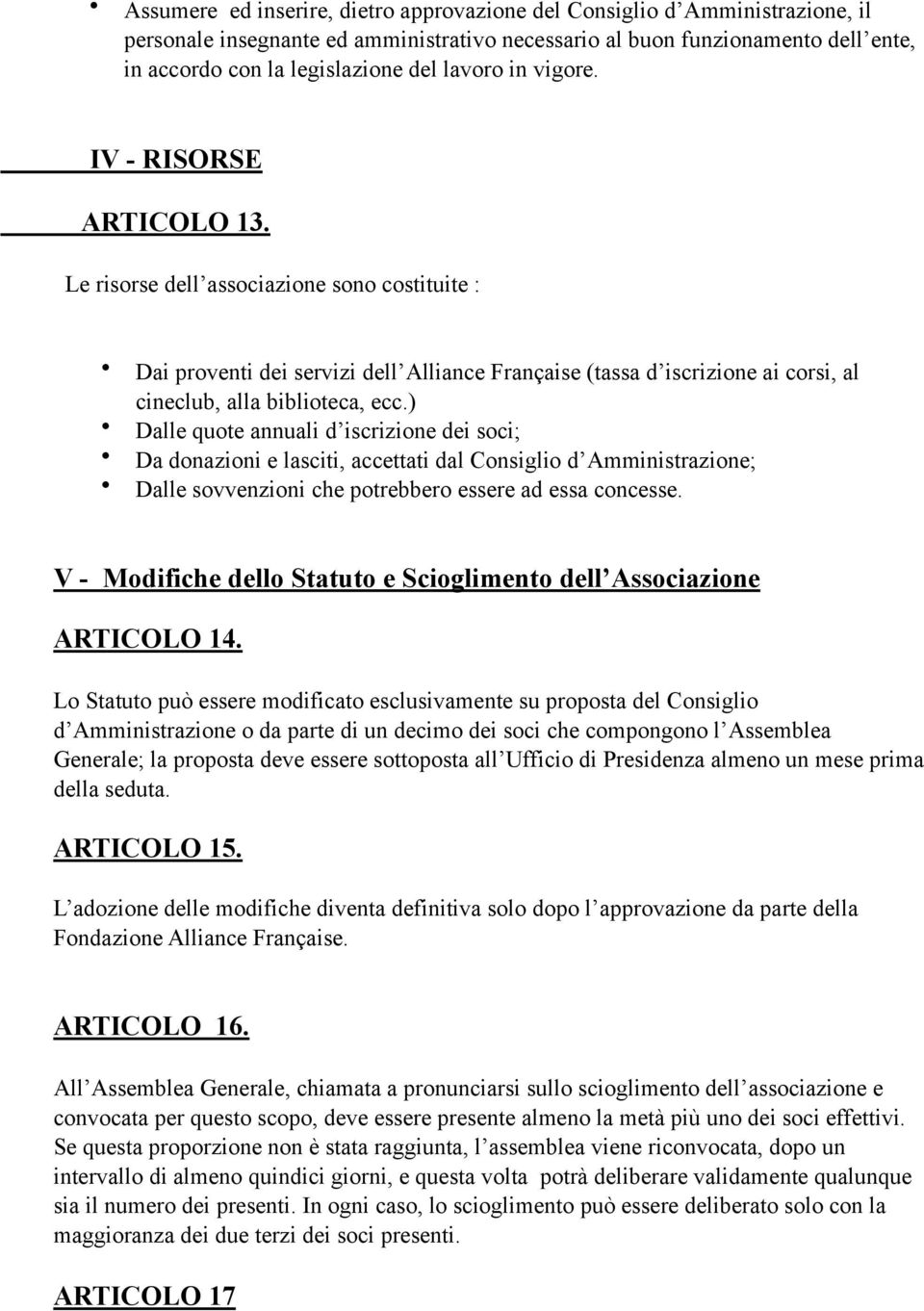 Le risorse dell associazione sono costituite : Dai proventi dei servizi dell Alliance Française (tassa d iscrizione ai corsi, al cineclub, alla biblioteca, ecc.