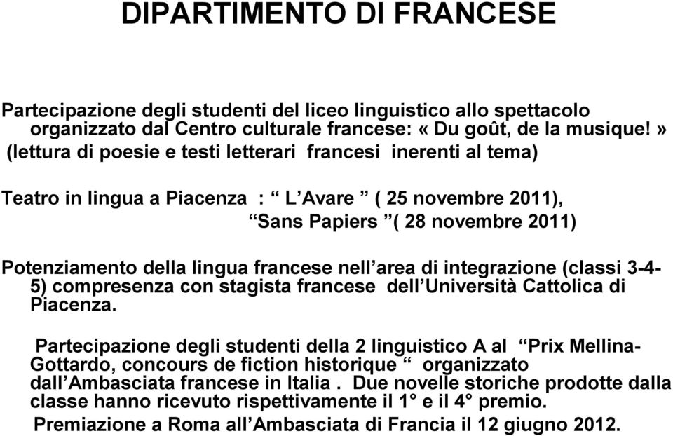 nell area di integrazione (classi 3-4- 5) compresenza con stagista francese dell Università Cattolica di Piacenza.