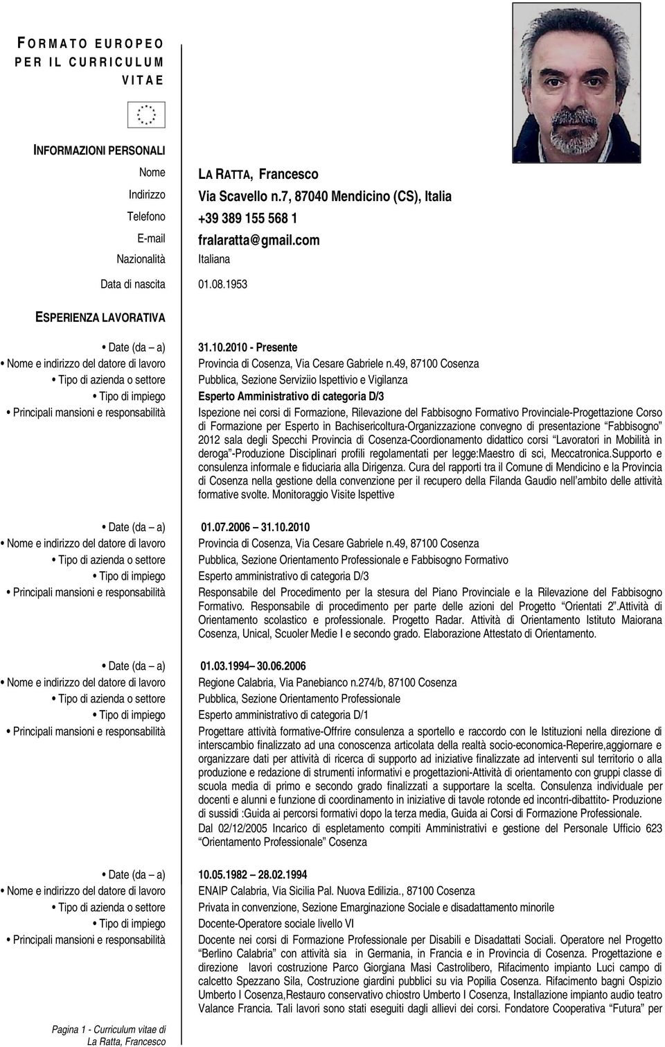 2010 - Presente Nome e indirizzo del datore di lavoro Provincia di Cosenza, Via Cesare Gabriele n.