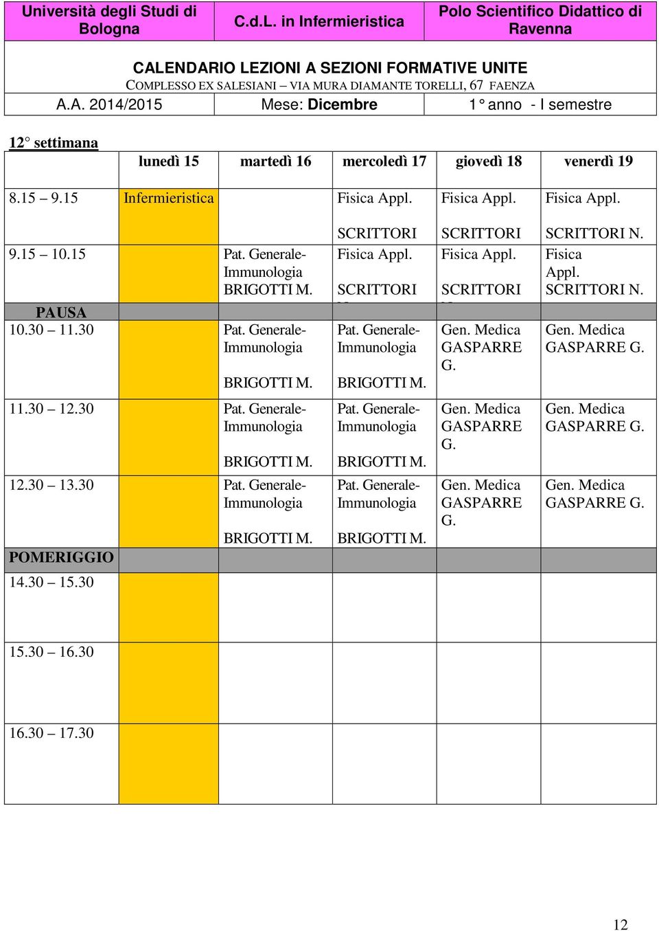 mercoledì 17 giovedì 18 venerdì 19 8.15 9.15 Infermieristica 9.15 10.15 Pat. - 10.30 11.