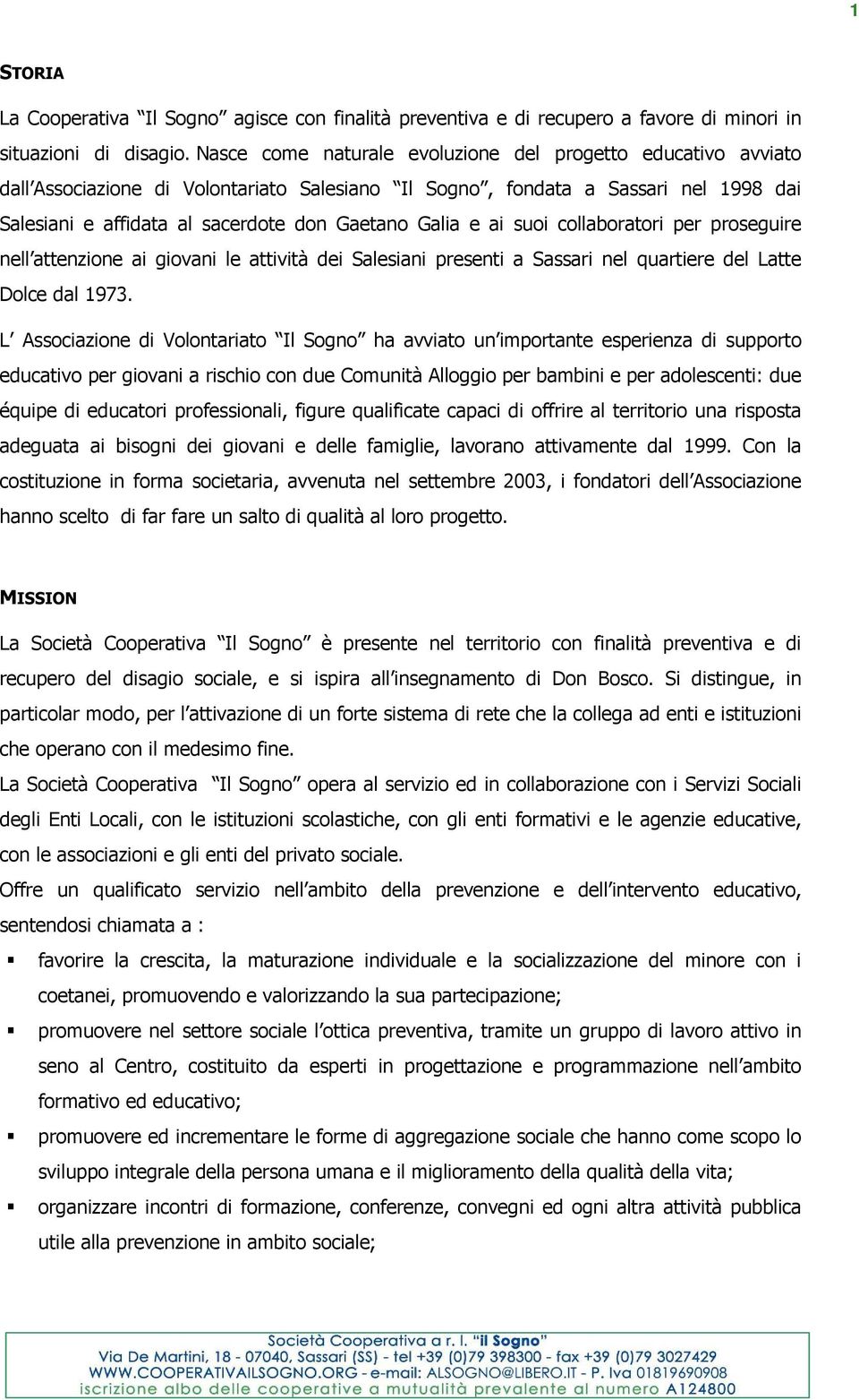 e ai suoi collaboratori per proseguire nell attenzione ai giovani le attività dei Salesiani presenti a Sassari nel quartiere del Latte Dolce dal 1973.