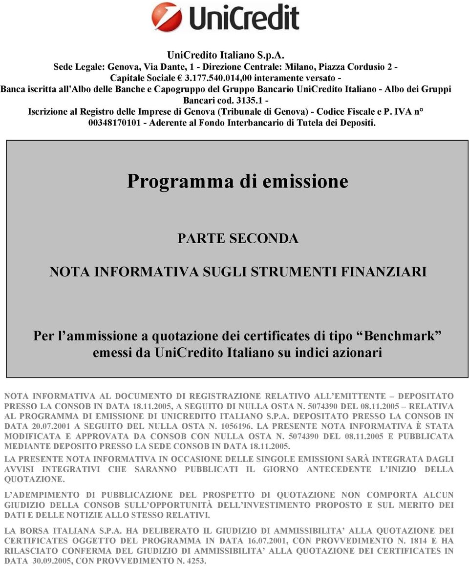 1 - Iscrizione al Registro delle Imprese di Genova (Tribunale di Genova) - Codice Fiscale e P. IVA n 00348170101 - Aderente al Fondo Interbancario di Tutela dei Depositi.