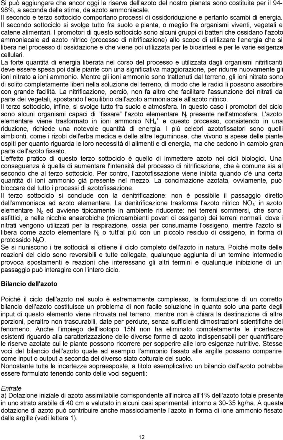 Il secondo sottociclo si svolge tutto fra suolo e pianta, o meglio fra organismi viventi, vegetali e catene alimentari.