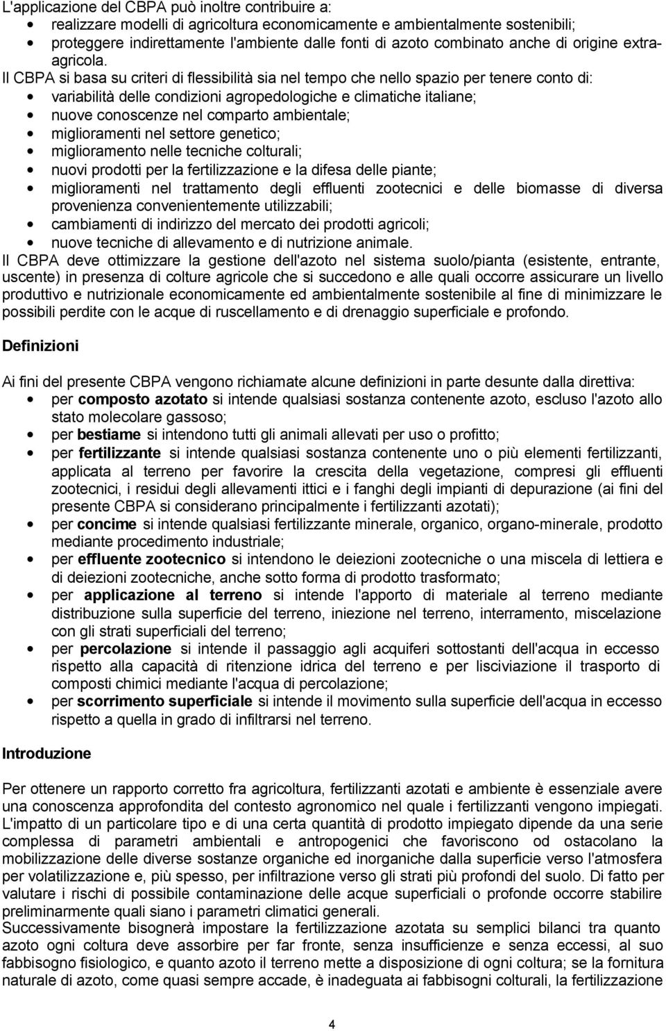 Il CBPA si basa su criteri di flessibilità sia nel tempo che nello spazio per tenere conto di: variabilità delle condizioni agropedologiche e climatiche italiane; nuove conoscenze nel comparto