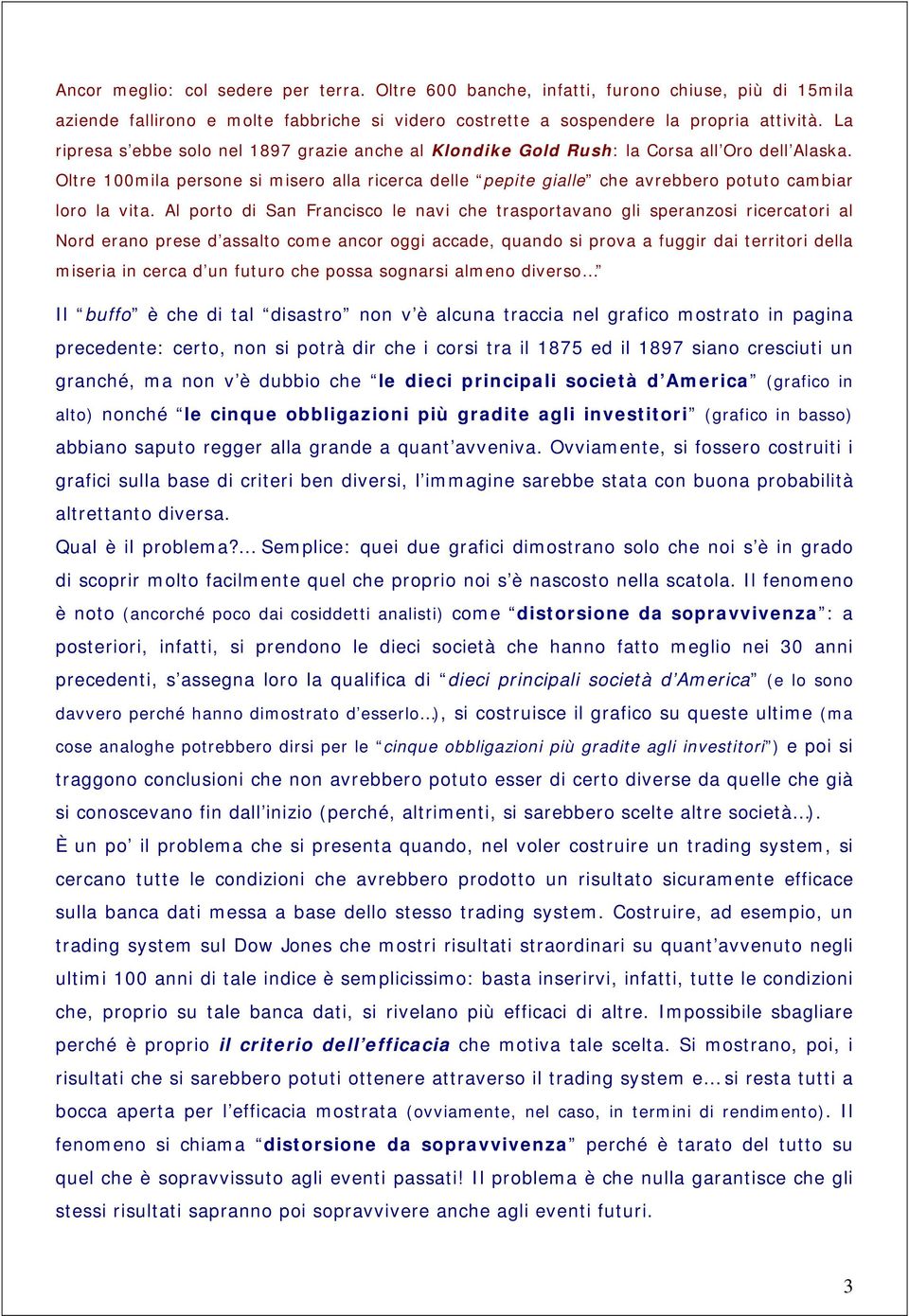 Oltre 100mila persone si misero alla ricerca delle pepite gialle che avrebbero potuto cambiar loro la vita.