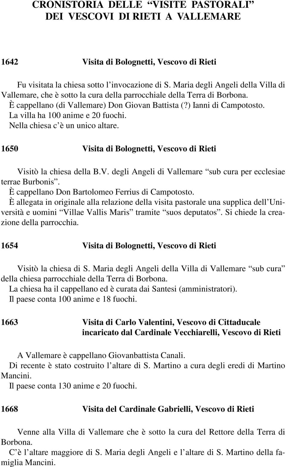 La villa ha 100 anime e 20 fuochi. Nella chiesa c è un unico altare. 1650 Visita di Bolognetti, Vescovo di Rieti Visitò la chiesa della B.V. degli Angeli di Vallemare sub cura per ecclesiae terrae Burbonis.