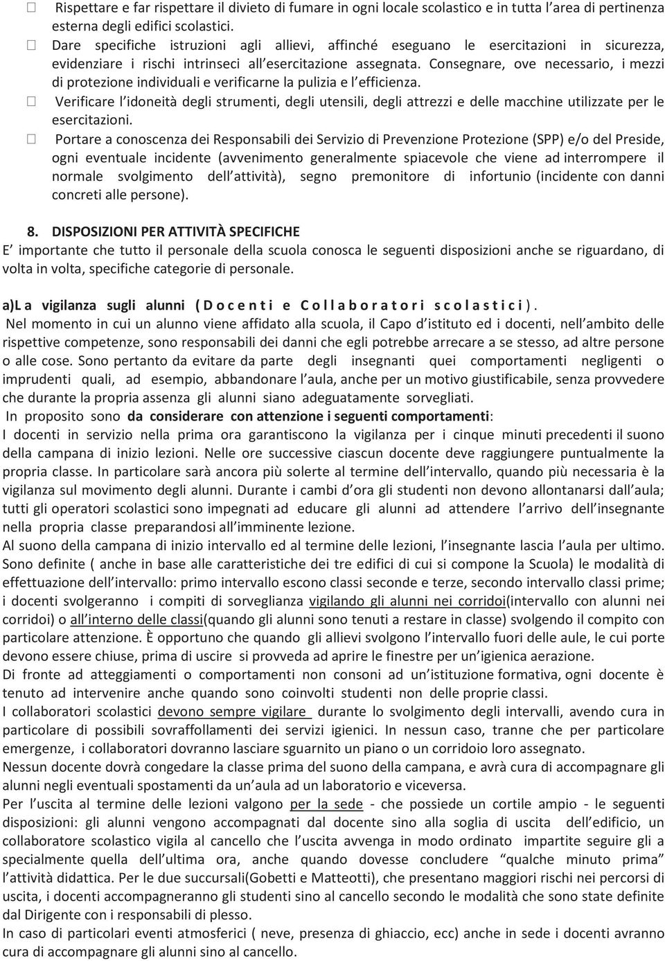 Consegnare, ove necessario, i mezzi di protezione individuali e verificarne la pulizia e l efficienza.