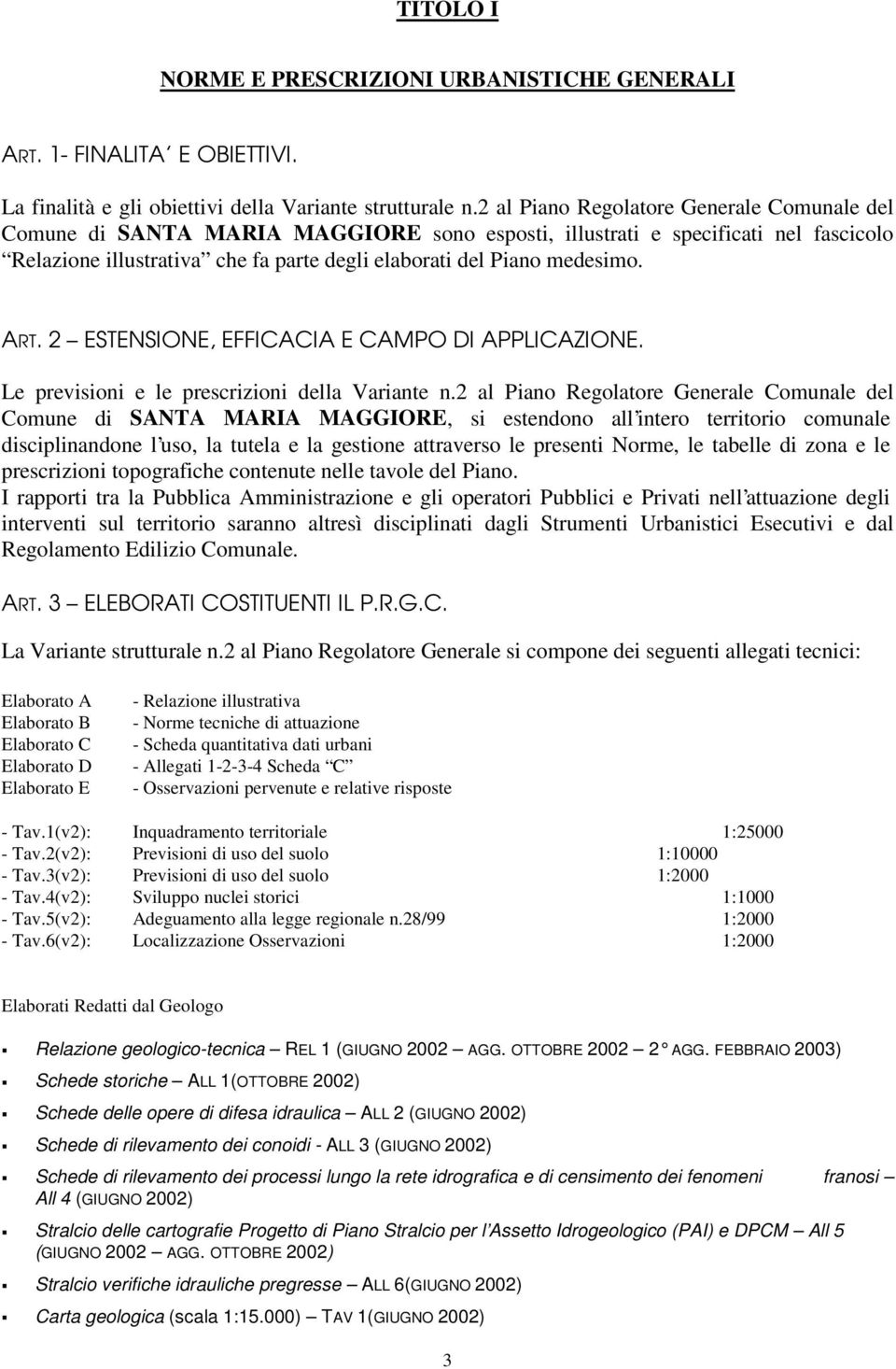 ART. 2 ESTENSIONE, EFFICACIA E CAMPO DI APPLICAZIONE. Le previsioni e le prescrizioni della Variante n.