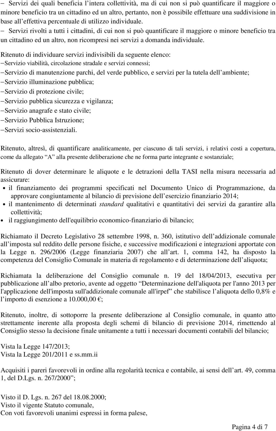 Servizi rivolti a tutti i cittadini, di cui non si può quantificare il maggiore o minore beneficio tra un cittadino ed un altro, non ricompresi nei servizi a domanda individuale.