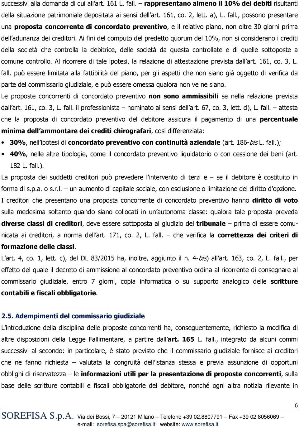 Al ricorrere di tale ipotesi, la relazione di attestazione prevista dall art. 161, co. 3, L. fall.