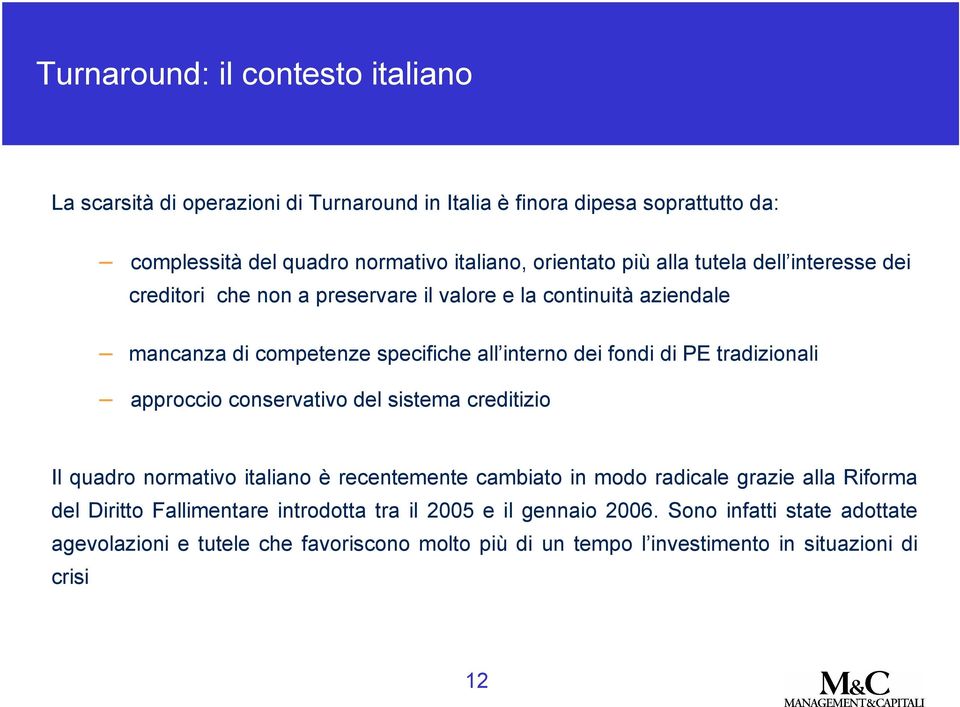 tradizionali approccio conservativo del sistema creditizio Il quadro normativo italiano è recentemente cambiato in modo radicale grazie alla Riforma del Diritto