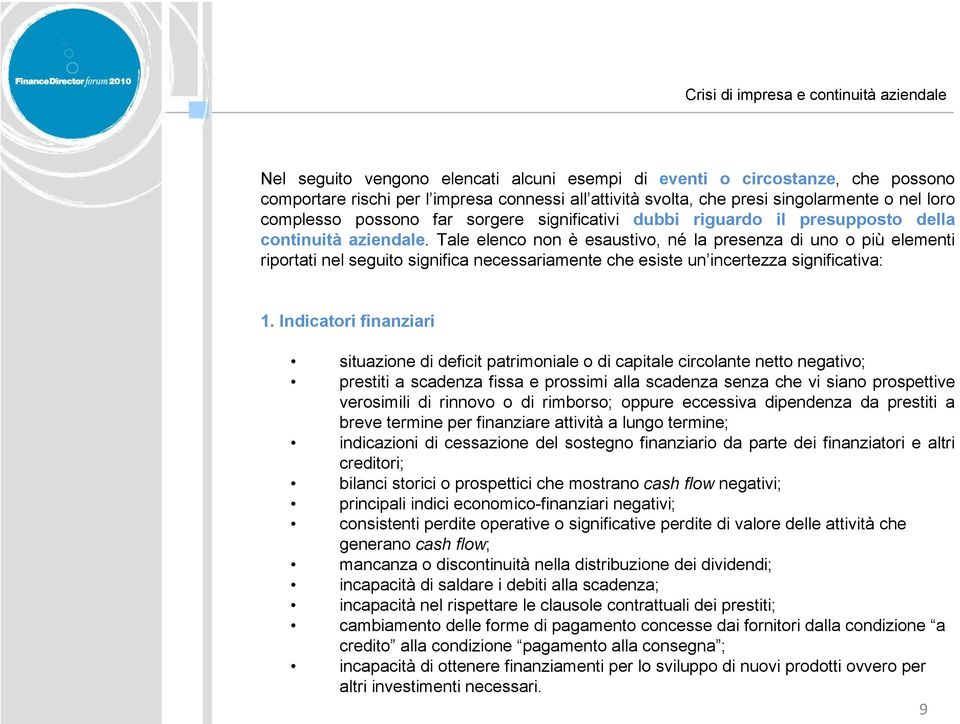 Tale elenco non è esaustivo, né la presenza di uno o più elementi riportati nel seguito significa necessariamente che esiste un incertezza significativa: 1.