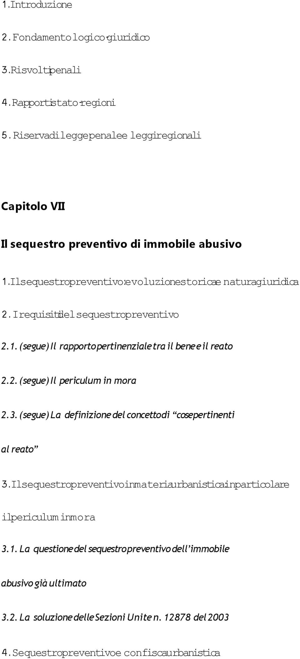 Irequisitidelsequestropreventivo 2.1. (segue) Il rapporto pertinenziale tra il bene e il reato 2.2. (segue) Il periculum in mora 2.3.