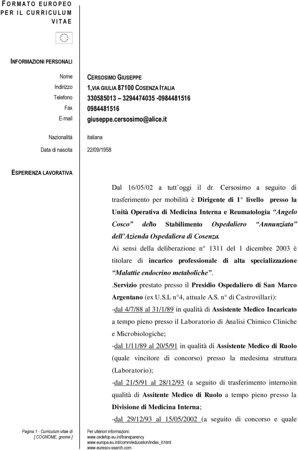 Cersosimo a seguito di trasferimento per mobilità è Dirigente di 1 livello presso la Unità Operativa di Medicina Interna e Reumatologia Angelo Cosco dello Stabilimento Ospedaliero Annunziata dell