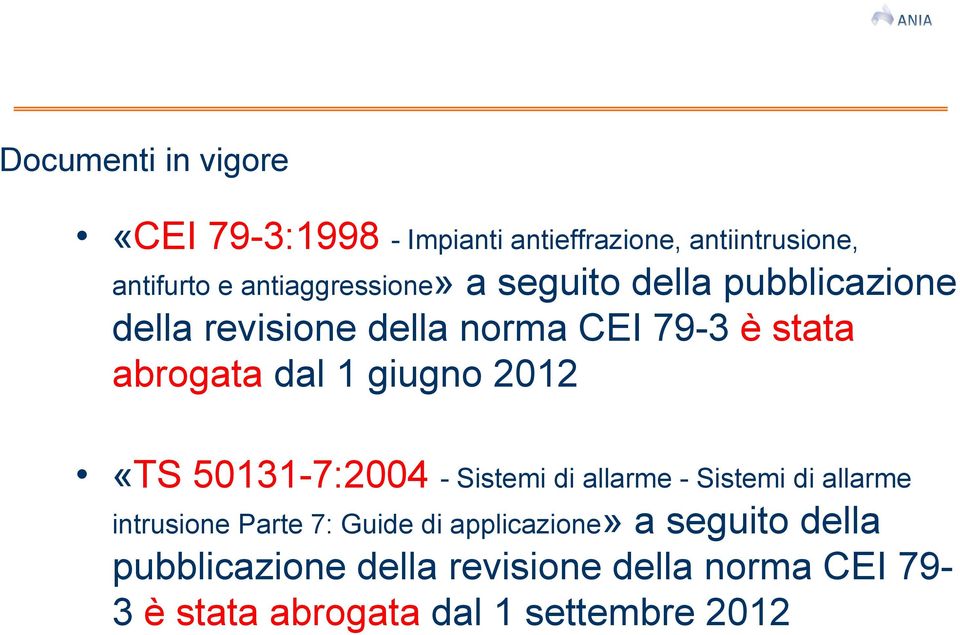 dal 1 giugno 2012 «TS 50131-7:2004 - Sistemi di allarme - Sistemi di allarme intrusione Parte 7: Guide