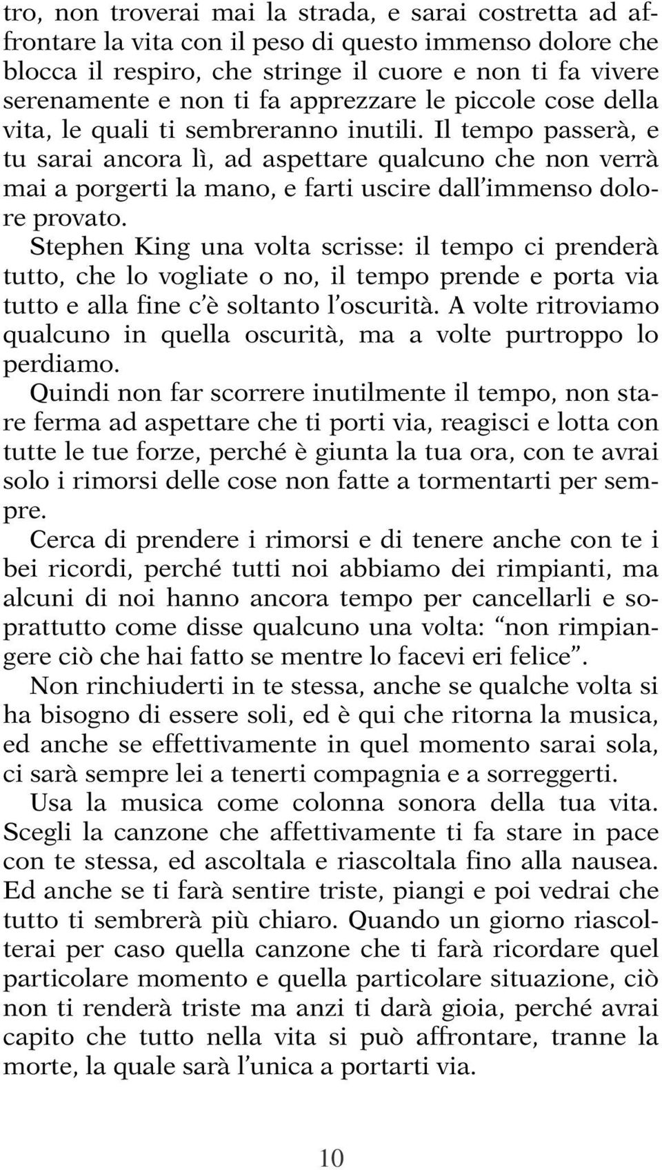 Il tempo passerà, e tu sarai ancora lì, ad aspettare qualcuno che non verrà mai a porgerti la mano, e farti uscire dall immenso dolore provato.