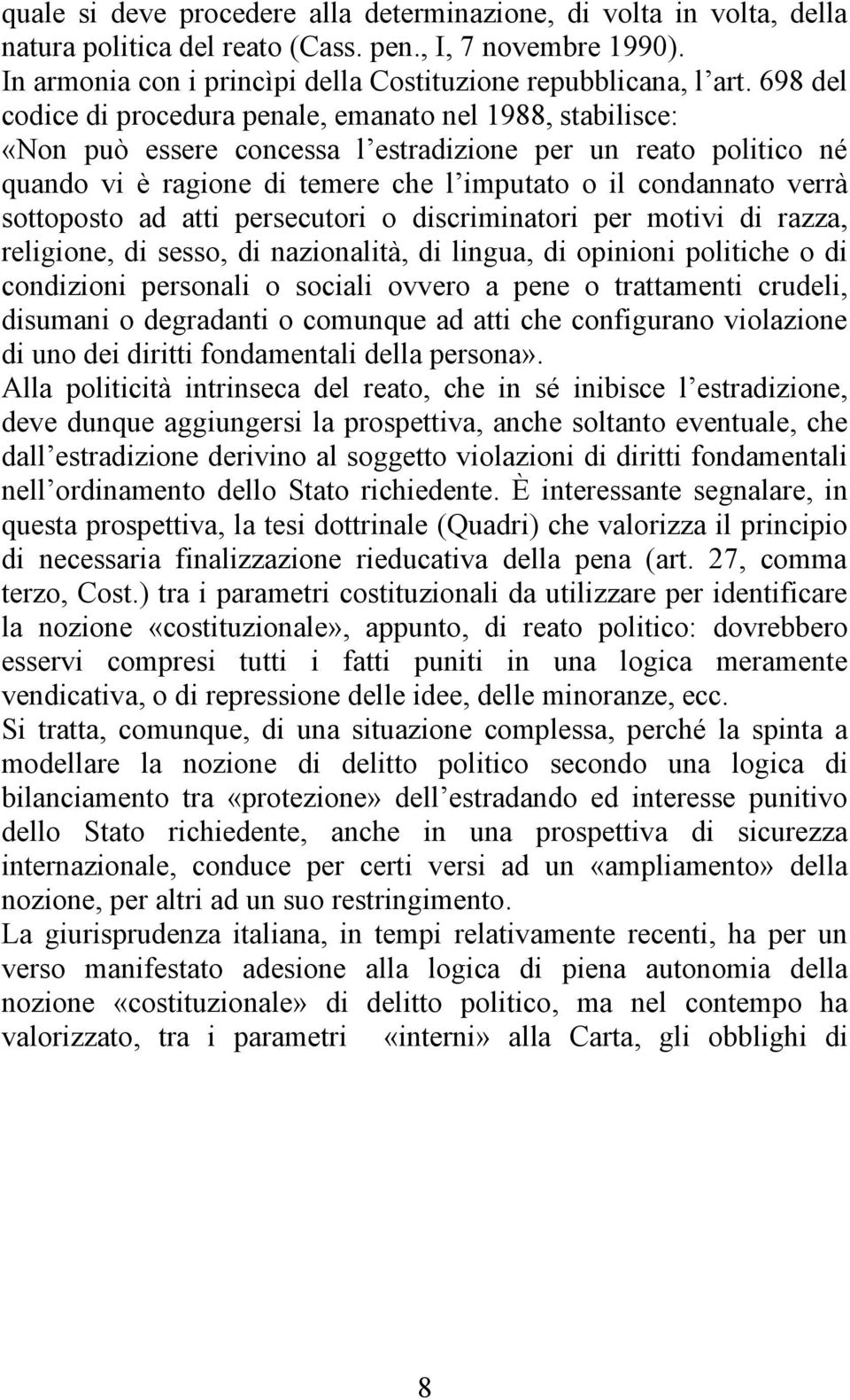 sottoposto ad atti persecutori o discriminatori per motivi di razza, religione, di sesso, di nazionalità, di lingua, di opinioni politiche o di condizioni personali o sociali ovvero a pene o